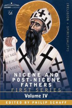 Nicene and Post-Nicene Fathers: First Series Volume IV St. Augustine: The Writings Against the Manichaeans and Against the Donatists