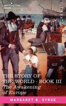 The Awakening of Europe Book III of the Story of the World (Story of the World 3)