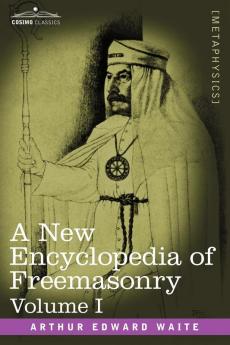A New Encyclopedia of Freemasonry Volume I
