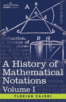 A History of Mathematical Notations Volume I: 1