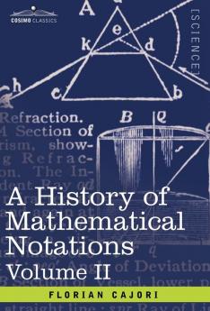 A History of Mathematical Notations: Vol. II: 2
