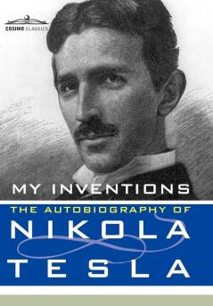 My Inventions: The Autobiography of Nikola Tesla (Cosimo Classics Biography)