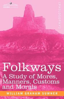 Folkways: A Study of Mores Manners Customs and Morals