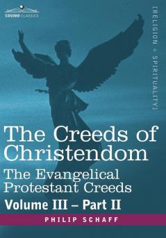 The Creeds of Christendom: The Evangelical Protestant Creeds - Volume III Part II