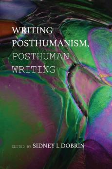 Writing Posthumanism Posthuman Writing