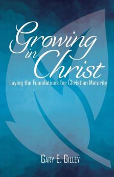 Growing in Christ: Laying the Foundations for Christian Maturity