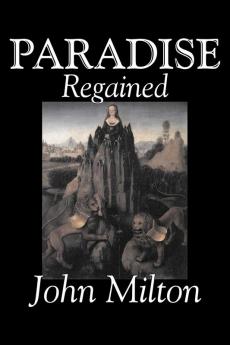 Paradise Regained by John Milton Poetry Classics Literary Collections