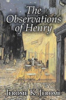 The Observations of Henry by Jerome K. Jerome Fiction Classics Literary Historical