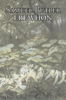 Erewhon by Samuel Butler Fiction Classics Satire Fantasy Literary