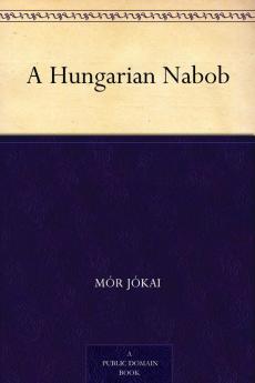 A Hungarian Nabob by Maurus Jokai Fiction Political Action & Adventure Fantasy