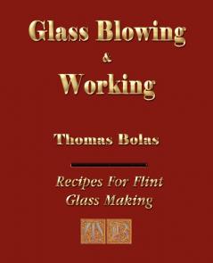 Glassblowing and Working - Illustrated