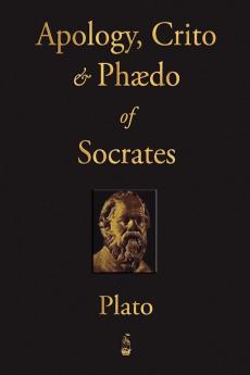 The Apology Crito and Phaedo of Socrates