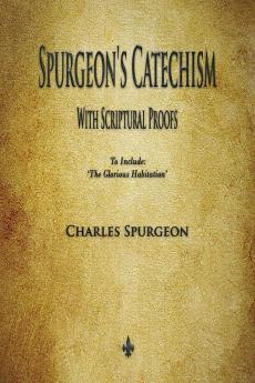 Spurgeon's Catechism: With Scriptural Proofs