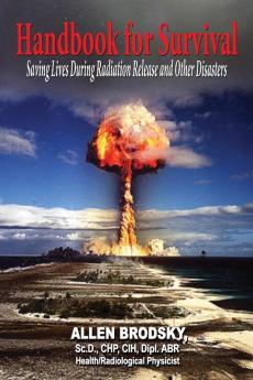 Handbook for Survival - Information for Saving Lives During Radiation Releases and Other Disasters