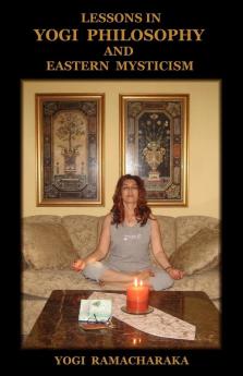 Lessons in Yogi Philosophy and Eastern Mysticism