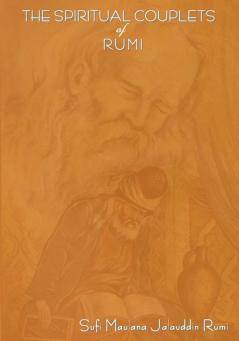 The Spiritual Couplets of Maulana Jalalu-'d-Dln Muhammad Rumi