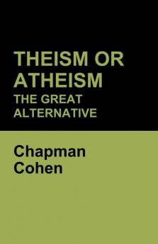 Theism or Atheism: The Great Alternative