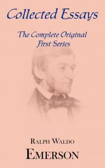 Collected Essays: Complete Original First Series