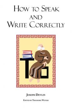 How to Speak and Write Correctly: Joseph Devlin's Classic Text