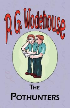The Pothunters - From the Manor Wodehouse Collection a selection from the early works of P. G. Wodehouse