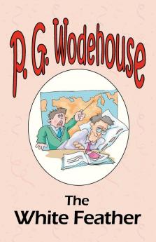 The White Feather - From the Manor Wodehouse Collection a selection from the early works of P. G. Wodehouse