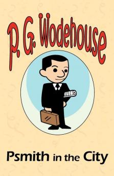 Psmith in the City - From the Manor Wodehouse Collection a selection from the early works of P. G. Wodehouse