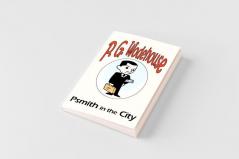 Psmith in the City - From the Manor Wodehouse Collection a selection from the early works of P. G. Wodehouse