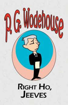 Right Ho Jeeves - From the Manor Wodehouse Collection a selection from the early works of P. G. Wodehouse