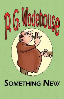 Something New - From the Manor Wodehouse Collection a Selection from the Early Works of P. G. Wodehouse