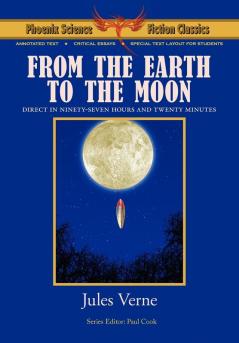 From the Earth to the Moon - Phoenix Science Fiction Classics (with Notes and Critical Essays)
