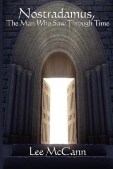 Nostradamus the Man Who Saw Through Time