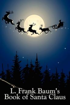 L. Frank Baum’s Book of Santa Claus: The Life and Adventures of Santa Claus & A Kidnapped Santa Claus
