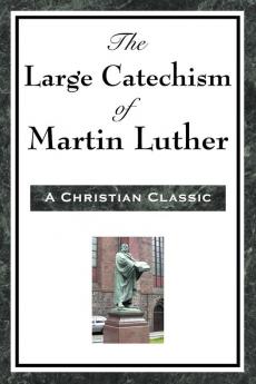 The Large Catechism of Martin Luther