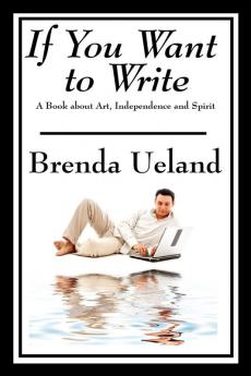 If You Want to Write: A Book about Art Independence and Spirit