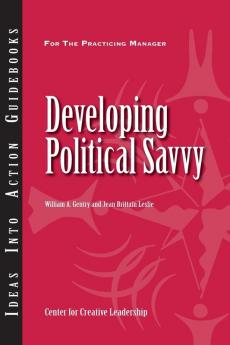Developing Political Savvy (J–B CCL (Center for Creative Leadership))