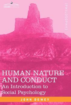 Human Nature and Conduct: An Introduction to Social Psychology (Cosimo Classics Philosophy)