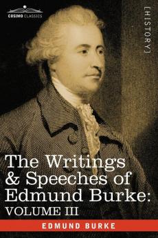 The Writings & Speeches of Edmund Burke: On the Nabob of Arcot's Debt; Speech on the Army Estimates; Reflections on the Revolution of France: Volume ... Reflections on the Revolution of Fra