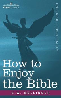 How to Enjoy the Bible: Or the Word and the Words How to Study Them