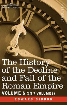 The History of the Decline and Fall of the Roman Empire Vol. VI