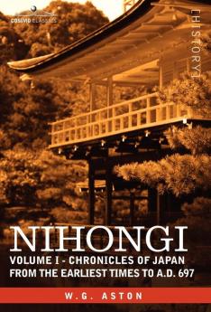 Nihongi: Volume I - Chronicles of Japan from the Earliest Times to A.D. 697
