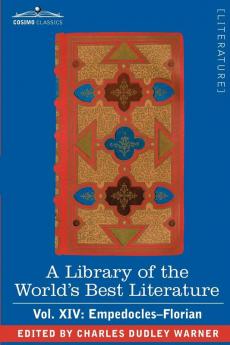 A Library of the World's Best Literature - Ancient and Modern - Vol. XIV (Forty-Five Volumes); Empedocles-Florian: 14