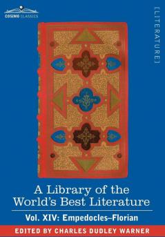 A Library of the World's Best Literature - Ancient and Modern - Vol. XIV (Forty-Five Volumes); Empedocles-Florian: 14