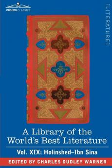 A Library of the World's Best Literature - Ancient and Modern - Vol. XIX (Forty-Five Volumes); Holinshed-Ibn Sina: 19