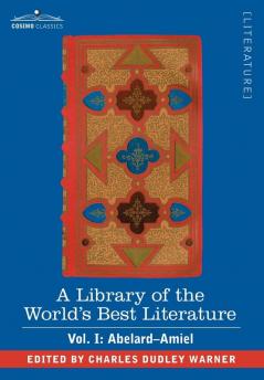A Library of the World's Best Literature - Ancient and Modern - Vol. I (Forty-Five Volumes); Abelard - Amiel: 1