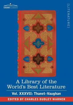 A Library of the World's Best Literature - Ancient and Modern - Vol.XXXVII (Forty-Five Volumes); Thanet-Vaughan: 37