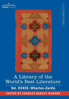 A Library of the World's Best Literature - Ancient and Modern - Vol.XXXIX (Forty-Five Volumes); Wharton-Zorilla