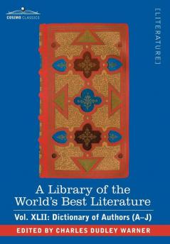 A Library of the World's Best Literature - Ancient and Modern - Vol.XLII (Forty-Five Volumes); Dictionary of Authors (A-J): 42