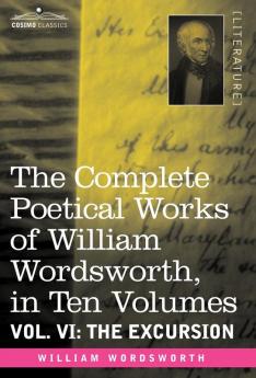 The Complete Poetical Works of William Wordsworth in Ten Volumes - Vol. VI: The Excursion: 6