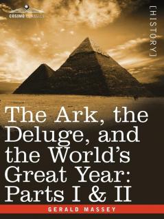 The Ark the Deluge and the World's Great Year: Parts I & II