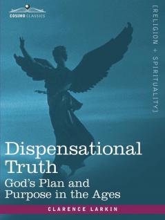 Dispensational Truth or God's Plan and Purpose in the Ages